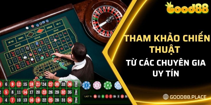 Cập Nhật Cách Chơi Roulette Good88 Mới Nhất Hiện Nay 2024 5 Tham khảo chiến thuật từ các chuyên gia uy tín
