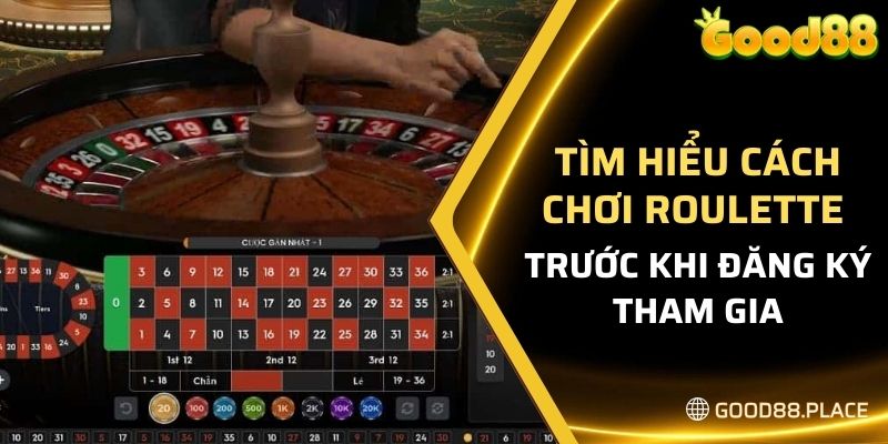 Cập Nhật Cách Chơi Roulette Good88 Mới Nhất Hiện Nay 2024 4 Tìm hiểu cách chơi Roulette trước khi đăng ký tham gia