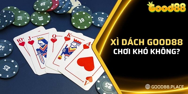 Xì Dách Good88 Là Gì? - Hướng Dẫn Đánh Xì Dách Cực Dễ 4 Giải đáp: Chơi xì dách Good88 có khó không?